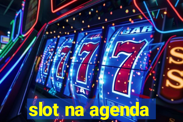 slot na agenda