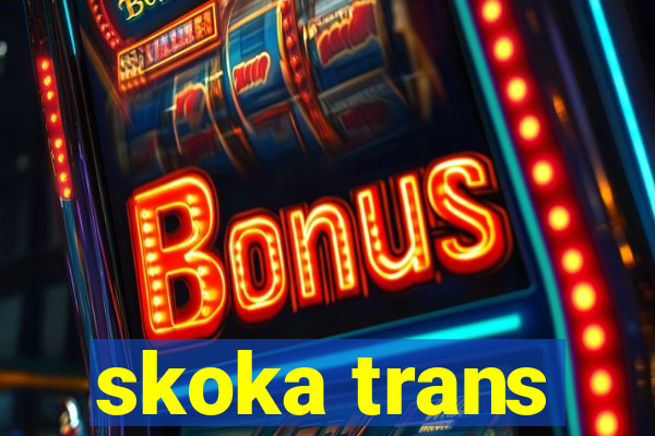 skoka trans