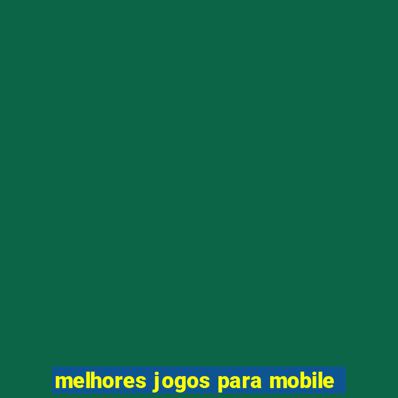 melhores jogos para mobile