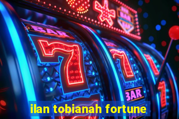 ilan tobianah fortune