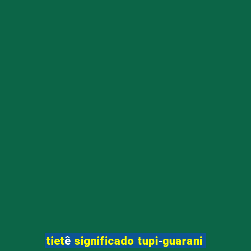 tietê significado tupi-guarani