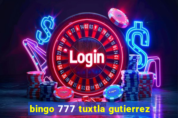 bingo 777 tuxtla gutierrez