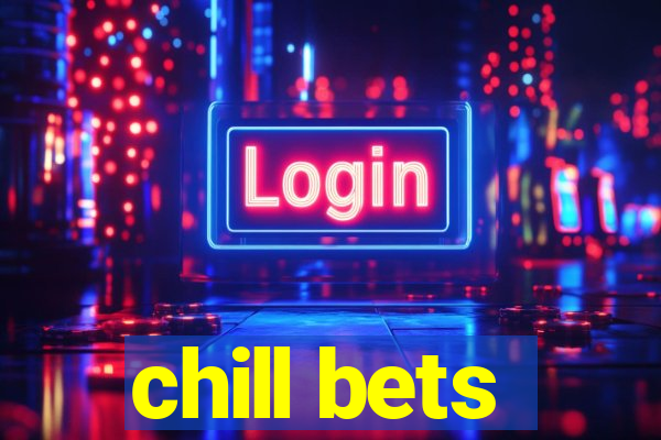 chill bets