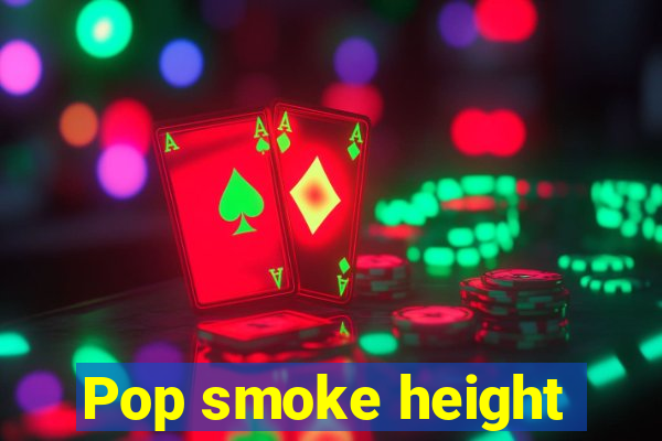 Pop smoke height