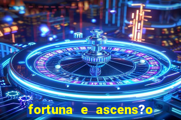 fortuna e ascens?o pdf grátis