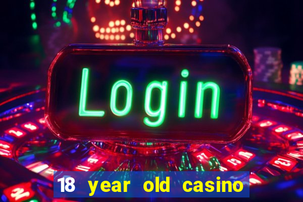 18 year old casino san diego