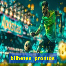 bilhetes prontos para hoje