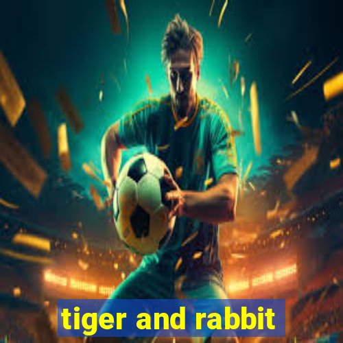 tiger and rabbit