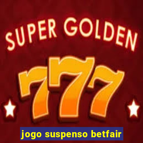 jogo suspenso betfair