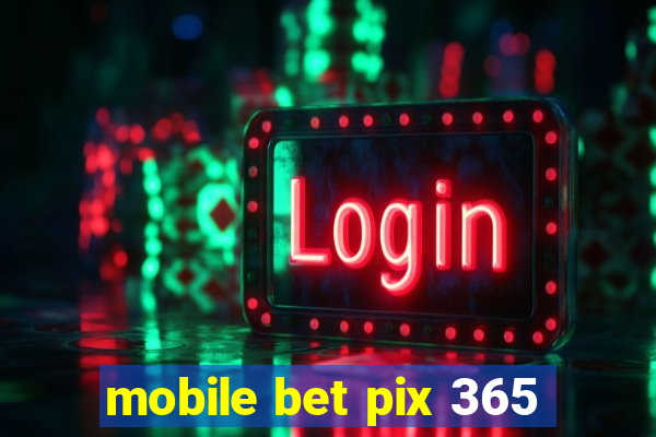 mobile bet pix 365