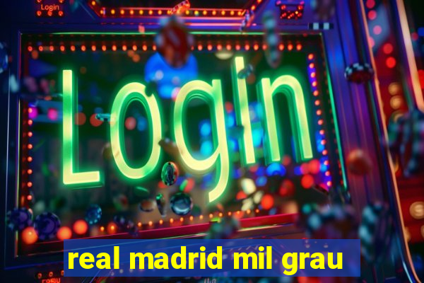 real madrid mil grau