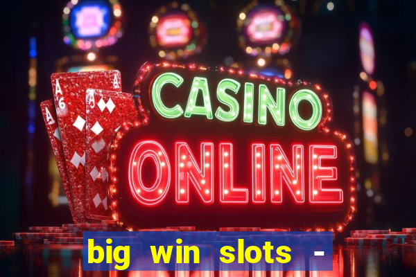 big win slots - slot machines