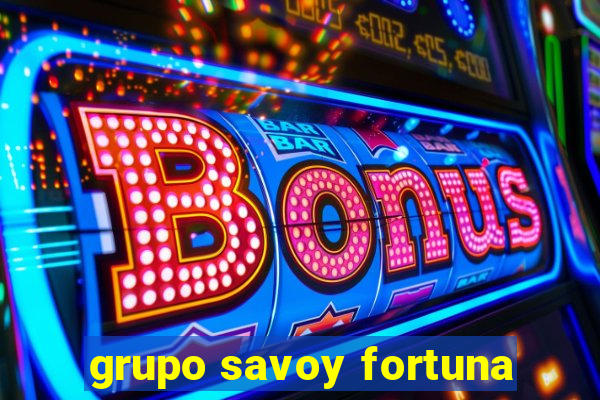 grupo savoy fortuna