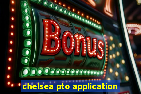 chelsea pto application