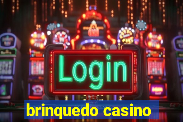 brinquedo casino