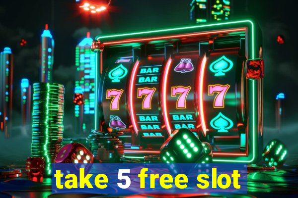 take 5 free slot