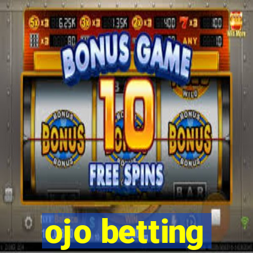 ojo betting