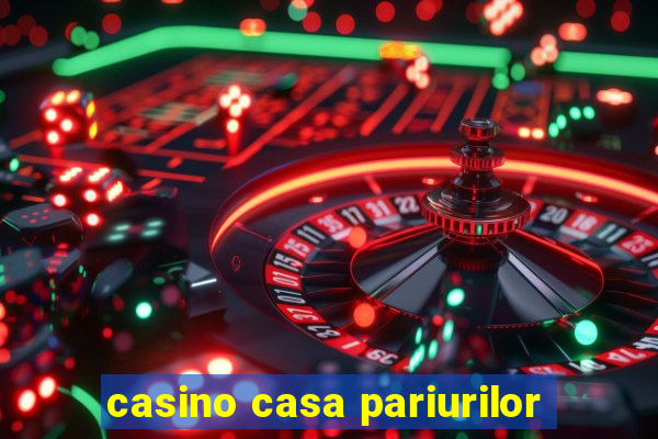 casino casa pariurilor