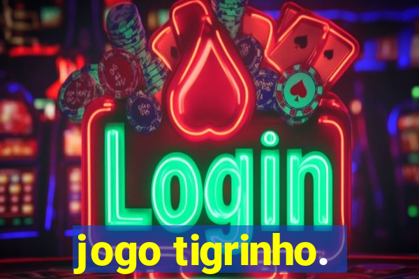 jogo tigrinho.