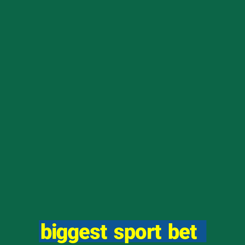 biggest sport bet