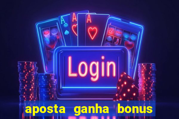 aposta ganha bonus de cadastro