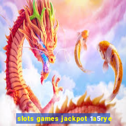 slots games jackpot 1a5rye