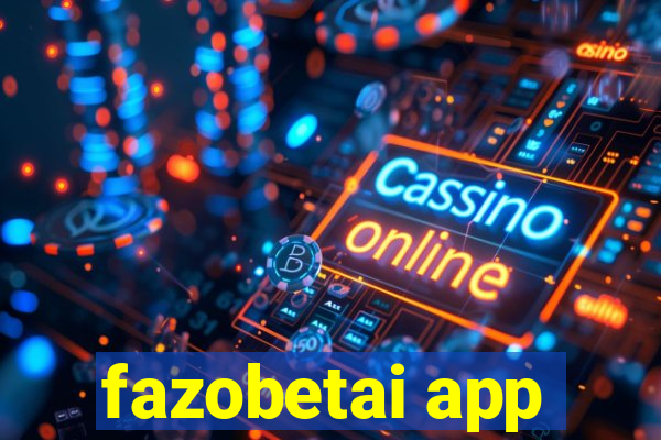 fazobetai app