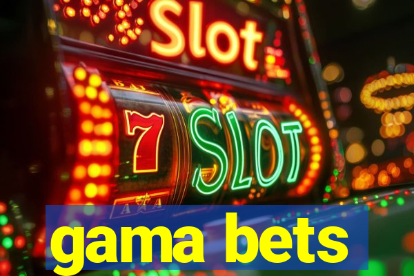 gama bets