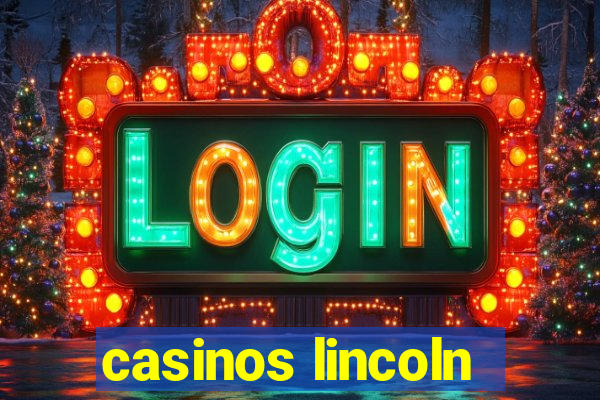 casinos lincoln