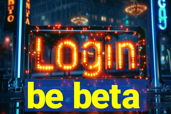 be beta