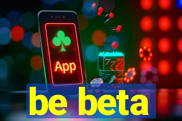 be beta