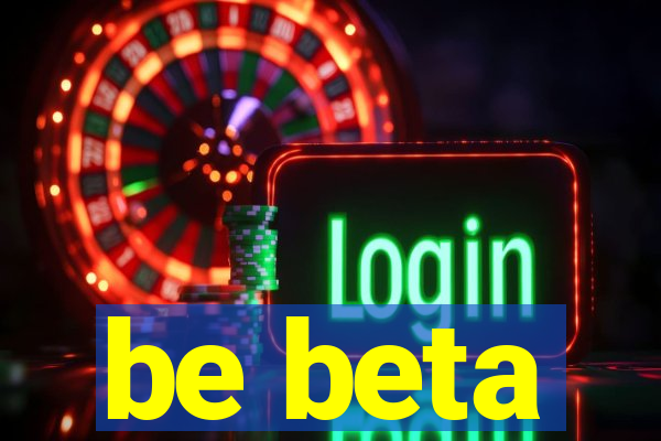 be beta