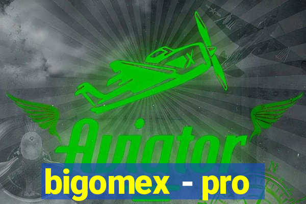 bigomex - pro