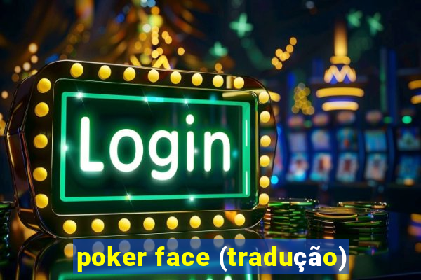 poker face (tradução)