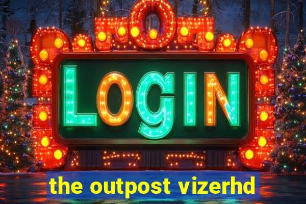 the outpost vizerhd