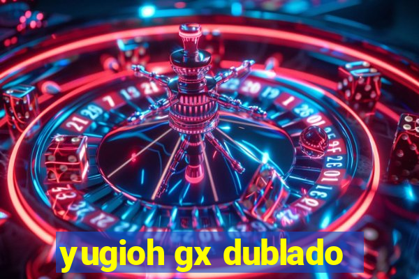 yugioh gx dublado