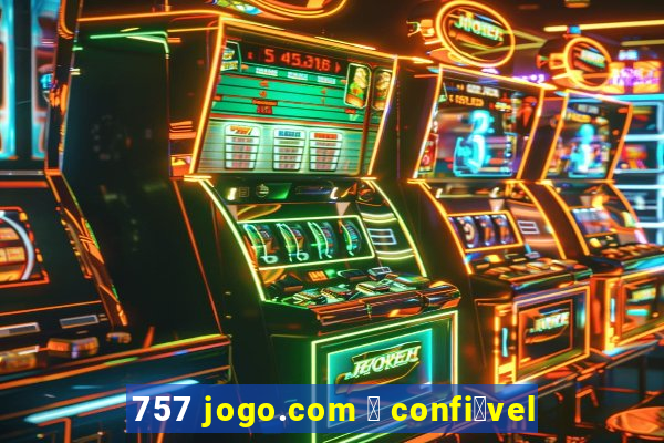 757 jogo.com 茅 confi谩vel