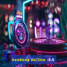 handicap asi谩tico -0.5