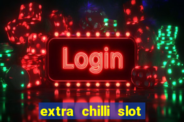 extra chilli slot free play