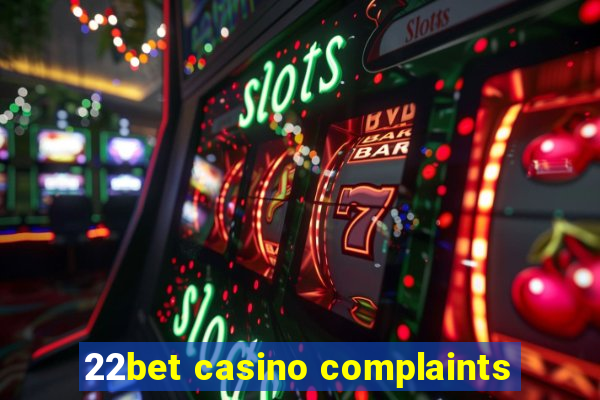 22bet casino complaints