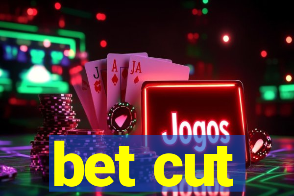 bet cut