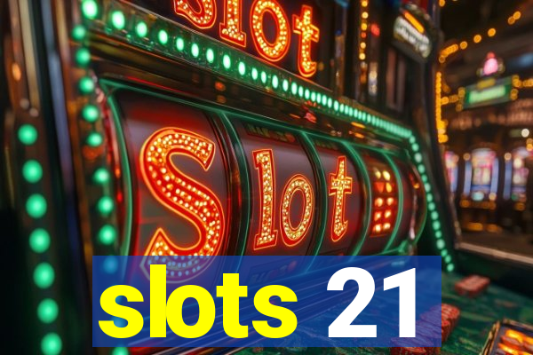 slots 21