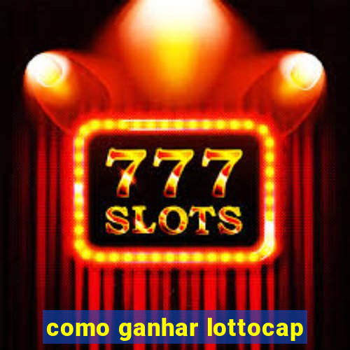 como ganhar lottocap