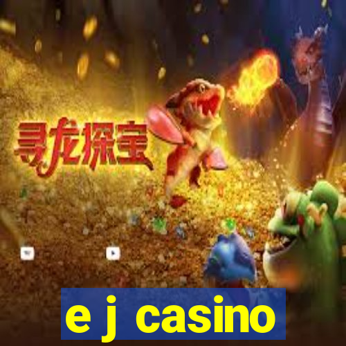 e j casino