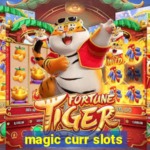 magic curr slots