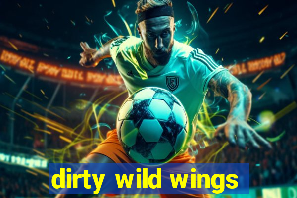 dirty wild wings