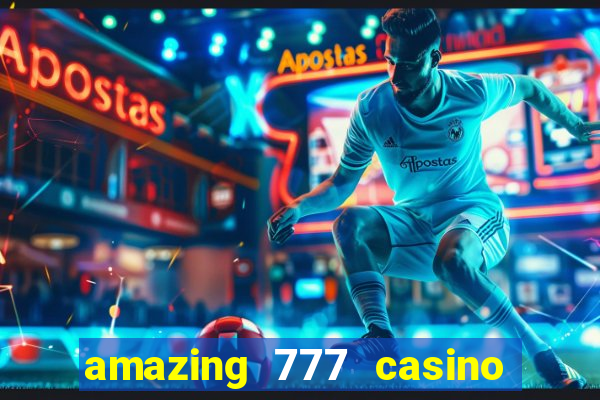 amazing 777 casino sign up