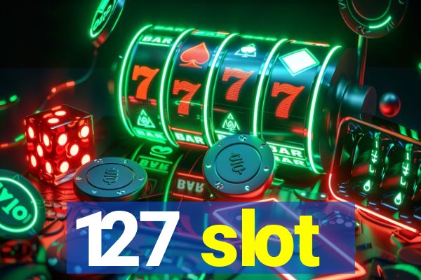 127 slot