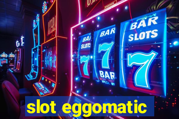 slot eggomatic