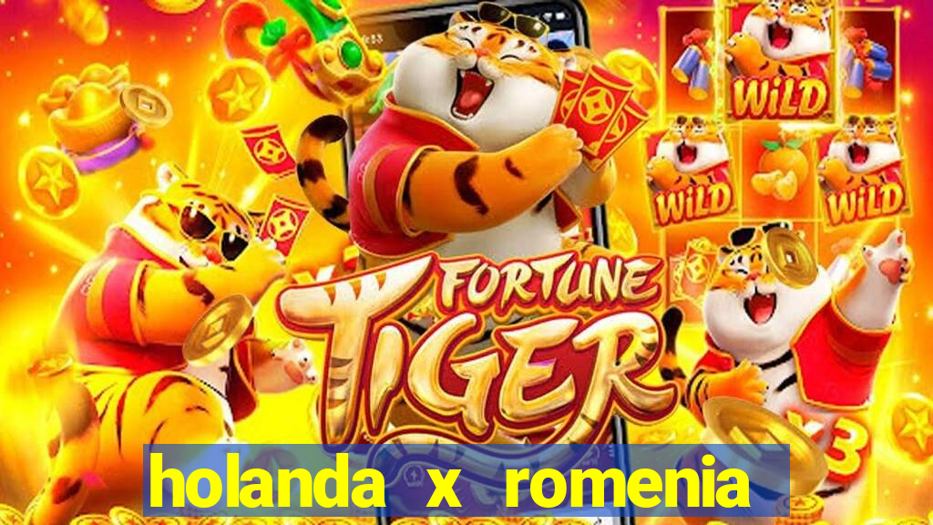 holanda x romenia onde assistir